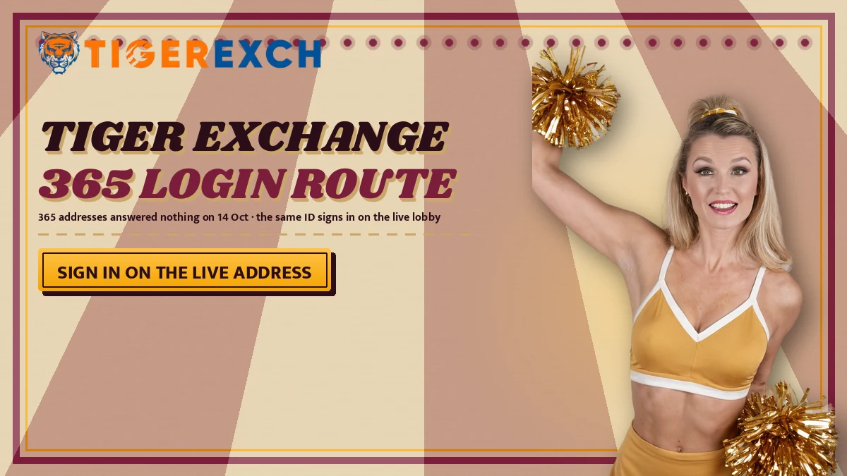 Tiger Exchange 365 login route poster with the line 365 addresses answered nothing on 14 Oct · the same ID signs in on the live lobby and a sign in on the live address